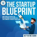 The Startup Blueprint: How to Build A Startup Lean With Less Than $100, Do What You Love & Innovate  Audiobook