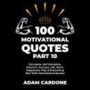 100 Motivational Quotes Part 10: Principles, Self Discipline, Stoicism, Success, Life, Work, Happine Audiobook