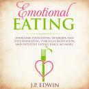 Emotional Eating: Overcome Your Eating Disorder and Stop Overeating Through Meditation and Intuitive Audiobook