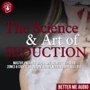 The Science & Art of Seduction: Master Your Hot Dates, Say Goodbye to Friend Zones & Create An Insta Audiobook