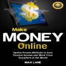 Make Money Online: Twelve Proven Methods to Earn Passive Income and Work From Anywhere in the World Audiobook