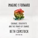 Imagine It Forward: Courage, Creativity, and the Power of Change Audiobook