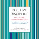 Positive Discipline for Today's Busy (and Overwhelmed) Parent: How to Balance Work, Parenting, and S Audiobook