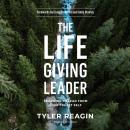 The Life-Giving Leader: Learning to Lead from Your Truest Self Audiobook