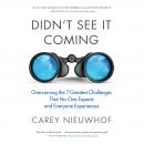 Didn't See It Coming: Overcoming the Seven Greatest Challenges That No One Expects and Everyone Expe Audiobook