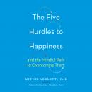 The Five Hurdles to Happiness: And the Mindful Path to Overcoming Them Audiobook