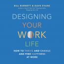 Cover of Designing Your Work Life: How to Thrive and Change and Find Happiness at Work