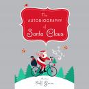 The Autobiography of Santa Claus: A Revised Edition of the Christmas Classic Audiobook