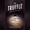 The Truffle Underground: A Tale of Mystery, Mayhem, and Manipulation in the Shadowy Market of the Wo Audiobook