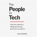 The People vs Tech: How the Internet Is Killing Democracy (and How We Save It) Audiobook