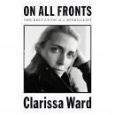 On All Fronts: The Education of a Journalist Audiobook