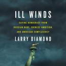 Ill Winds: Saving Democracy from Russian Rage, Chinese Ambition, and American Complacency Audiobook