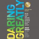 Daring Greatly: How the Courage to Be Vulnerable Transforms the Way We Live, Love, Parent, and Lead, Brené Brown