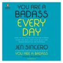 You Are a Badass Every Day: How to Keep Your Motivation Strong, Your Vibe High, and Your Quest for Transformation Unstoppable, Jen Sincero