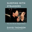 Sleeping with Strangers: How the Movies Shaped Desire Audiobook