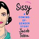 Listen Free to Sissy: A Coming of Gender Story by Jacob Tobia with a Free Trial Listen Free to Sissy: A Coming of Gender Story by Jacob Tobia with a Free Trial