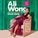 Dear Girls: Intimate Tales, Untold Secrets & Advice for Living Your Best Life, Ali Wong