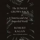 The Jungle Grows Back: America and Our Imperiled World Audiobook