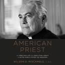 American Priest: The Ambitious Life and Conflicted Legacy of Notre Dame's Father Ted Hesburgh Audiobook