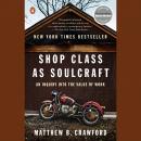 Shop Class as Soulcraft: An Inquiry into the Value of Work Audiobook