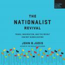 The Nationalist Revival: Trade, Immigration, and the Revolt Against Globalization Audiobook