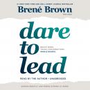 Dare to Lead: Brave Work. Tough Conversations. Whole Hearts., Brené Brown