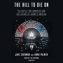 The Hill to Die On: The Battle for Congress and the Future of Trump's America Audiobook