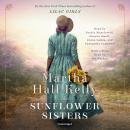 Sunflower Sisters: A Novel, Martha Hall Kelly