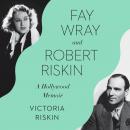 Fay Wray and Robert Riskin: Tragedy, the Greeks, and Us Audiobook