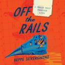 Off the Rails: A Train Trip Through Life Audiobook