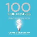 100 Side Hustles: Unexpected Ideas for Making Extra Money Without Quitting Your Day Job Audiobook