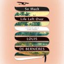 So Much Life Left Over: A Novel Audiobook