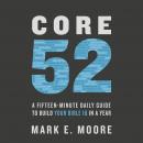 Core 52: A Fifteen-Minute Daily Guide to Build Your Bible IQ in a Year
