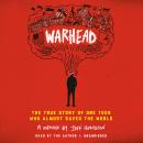 Warhead: The True Story of One Teen Who Almost Saved the World Audiobook
