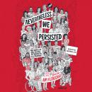Nevertheless, We Persisted: 48 Voices of Defiance, Strength, and Courage, Amy Klobuchar