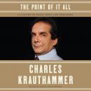 Point of It All: A Lifetime of Great Loves and Endeavors, Charles Krauthammer