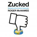 Zucked: Waking Up to the Facebook Catastrophe, Roger Mcnamee