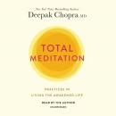 Total Meditation: Practices in Living the Awakened Life, Deepak Chopra