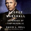George Marshall: Defender of the Republic
