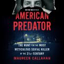 American Predator: The Hunt for the Most Meticulous Serial Killer of the 21st Century Audiobook