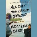 All That You Leave Behind: A Memoir Audiobook