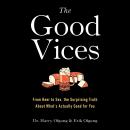 The Good Vices: From Beer to Sex, the Surprising Truth About What's Actually Good for You Audiobook