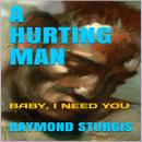 A Hurting Man: Baby I Need You Audiobook