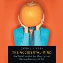 The Accidental Mind: How Brain Evolution Has Given Us Love, Memory, Dreams, and God Audiobook