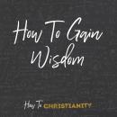 How To Gain Wisdom Audiobook