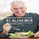 41 Recetas De Comidas Para Prevenir el Alzheimer: ¡Reduzca El Riesgo de Contraer La Enfermedad de Al Audiobook