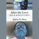After the Love (O.L.D. & M.A.T.U.R.E.): (Obedience, Love, and Devotion) and (Make Attempts Toward Us Audiobook