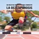 50 Recetas de Jugos Para Combatir la Osteoporosis: Haciendo los Huesos Más Fuertes Un Día a la Vez a Audiobook