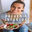 58 Recetas De Comidas Para Prevenir Infartos: La Solución a Sobrevivientes De Infartos Para Una Diet Audiobook