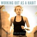 Working Out As A Habit: Overcoming Your Mental Obstacles Audiobook